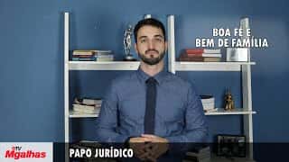 Papo Jurídico - Boa-fé e Bem de Família