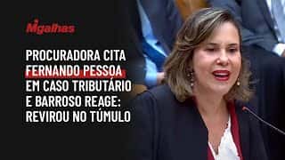 Procuradora cita Fernando Pessoa em caso tributário e Barroso reage: revirou no túmulo Procuradora cita Fernando Pessoa em caso tributário e Barroso reage: revirou no túmulo