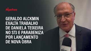 Geraldo Alckmin exalta trabalho de Daniela Teixeira no STJ e parabeniza por lançamento de nova obra