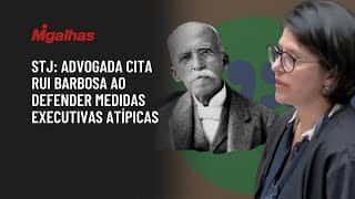 STJ: Advogada cita Rui Barbosa ao defender medidas executivas atípicas STJ: Advogada cita Rui Barbosa ao defender medidas executivas atípicas