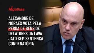 Alexandre de Moraes vota pela perda de bens de delatores da Lava Jato sem sentença condenatória