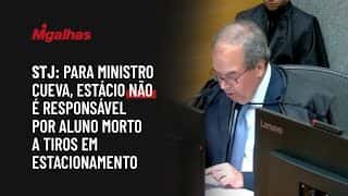 STJ: Para ministro Cueva, Estácio não é responsável por aluno morto a tiros em estacionamento