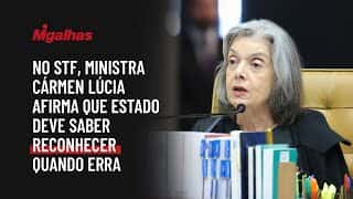 No STF, ministra Cármen Lúcia afirma que Estado deve saber reconhecer quando erra No STF, ministra Cármen Lúcia afirma que Estado deve saber reconhecer quando erra