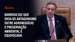 Barroso diz que ideia de antagonismo entre agronegócio e preservação ambiental é equivocada