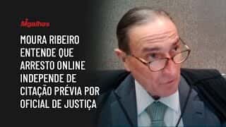 Ministro Moura Ribeiro entende que arresto online independe de citação prévia por oficial de justiça