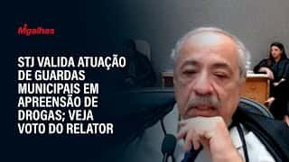 STJ valida atuação de guardas municipais em apreensão de drogas; veja voto do relator