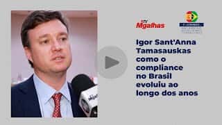 Igor Sant'Anna Tamasauskas como o compliance no Brasil evoluiu ao longo dos anos