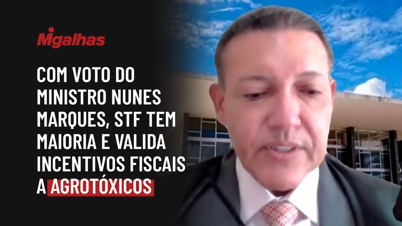 Com voto do ministro Nunes Marques, STF tem maioria e valida incentivos fiscais a agrotóxicos