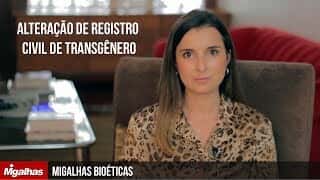 Migalhas Bioéticas - Alteração de registro civil de transgênero