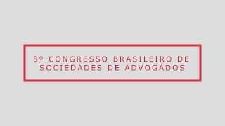 8º Congresso Brasileiro de Sociedades de Advogados