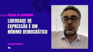 Liberdade de expressão é um mínimo democrático - Pílulas de Expressão
