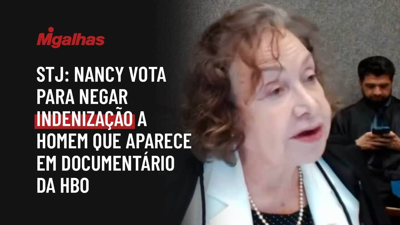 STJ: Nancy vota para negar indenização a homem que aparece em documentário da HBO