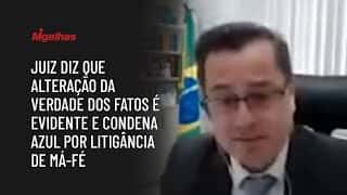 Juiz diz que alteração da verdade dos fatos é evidente e condena Azul por litigância de má-fé