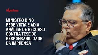 Ministro Dino pede vista e adia análise de recurso contra tese de responsabilidade da imprensa