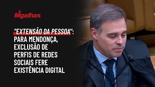 "Extensão da pessoa": Para Mendonça, exclusão de perfis de redes sociais fere existência digital "Extensão da pessoa": Para Mendonça, exclusão de perfis de redes sociais fere existência digital