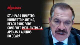 STJ: Para ministro Humberto Martins, Beach Park pode conceder meia-entrada apenas a alunos do Ceará