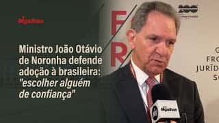 Ministro João Otávio de Noronha defende adoção à brasileira: "escolher alguém de confiança"