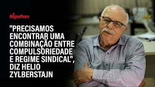 "Precisamos encontrar uma combinação entre compulsoriedade e regime sindical", diz Helio Zylberstajn