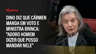 Dino diz que Cármen manda em voto e ministra brinca: "Adoro homem dizer que posso mandar nele"