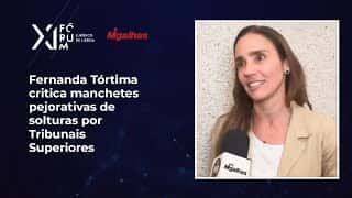 Fernanda Tórtima critica manchetes pejorativas de solturas por Tribunais Superiores