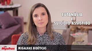 Migalhas Bioéticas - Eutanásia e suicídio assistido