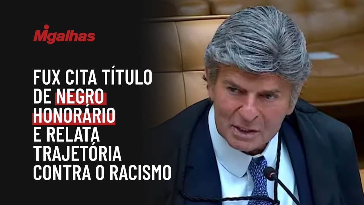 Fux cita título de negro honorário e relata trajetória contra o racismo