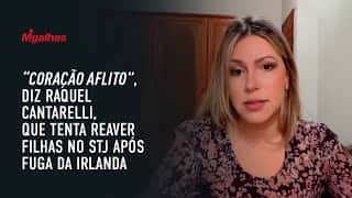 "Coração aflito", diz Raquel Cantarelli, que tenta reaver filhas no STJ após fuga da Irlanda