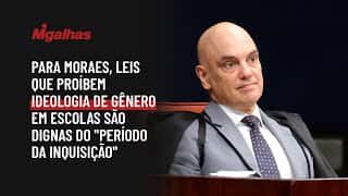 Para Moraes, leis que proíbem ideologia de gênero em escolas são dignas do "período da inquisição"