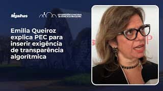 Emilia Queiroz explica PEC para inserir exigência de transparência algorítmica