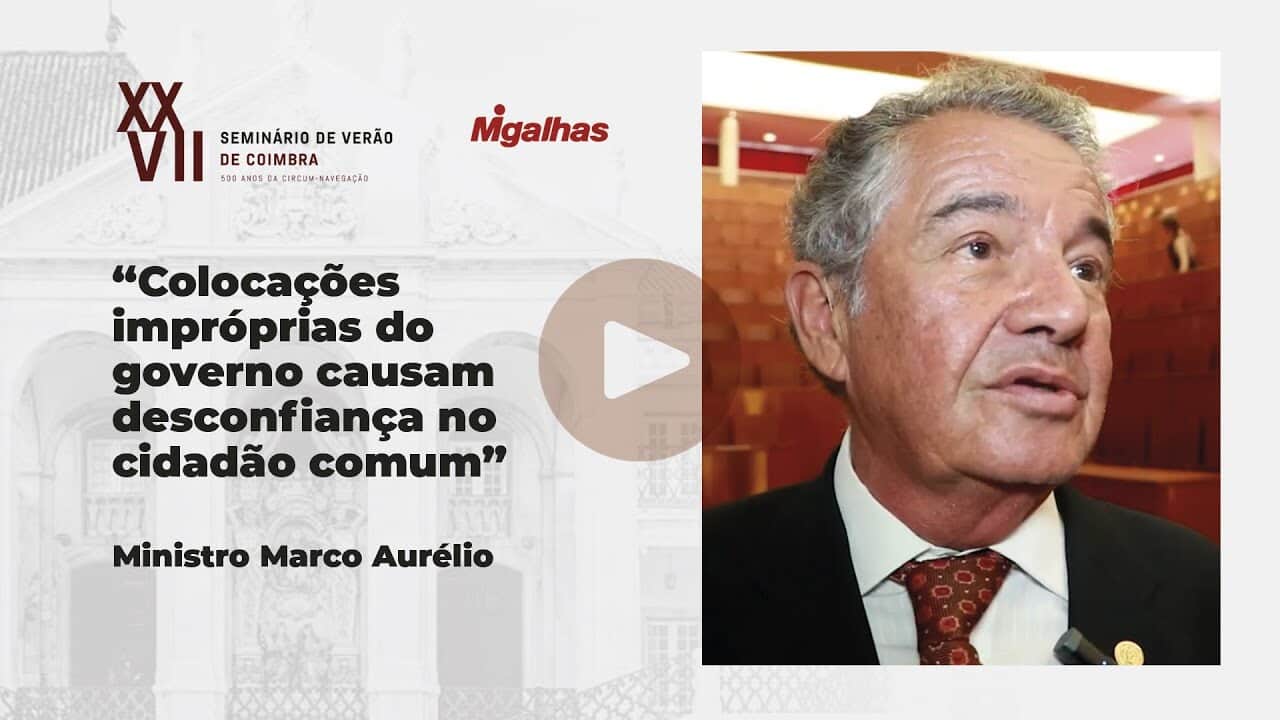 Ministro Marco Aurélio - Colocações impróprias do governo causam desconfiança no cidadão comum