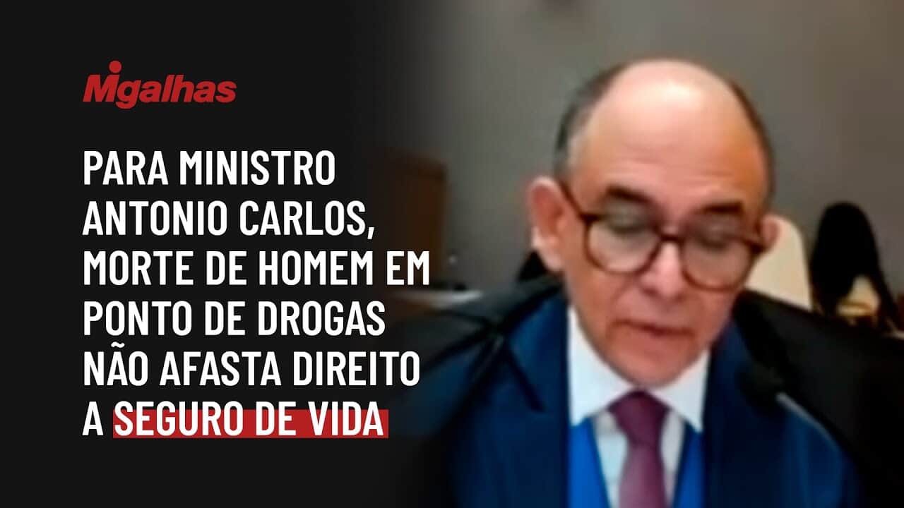 Para ministro Antonio Carlos, morte de homem em ponto de drogas não afasta direito a seguro de vida