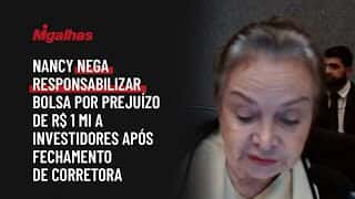 Nancy nega responsabilizar Bolsa por prejuízo de R$ 1 mi a investidores após fechamento de corretora Nancy nega responsabilizar Bolsa por prejuízo de R$ 1 mi a investidores após fechamento de corretora