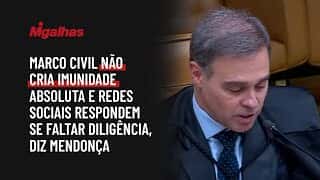 Marco Civil não cria imunidade absoluta e redes sociais respondem se faltar diligência, diz Mendonça