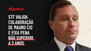 STF valida colaboração de Mauro Cid e fixa pena não superior a 2 anos STF valida colaboração de Mauro Cid e fixa pena não superior a 2 anos