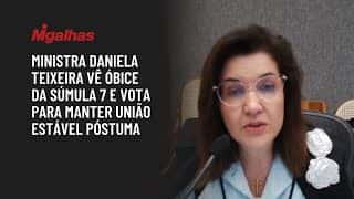 Ministra Daniela Teixeira vê óbice da súmula 7 e vota para manter união estável póstuma
