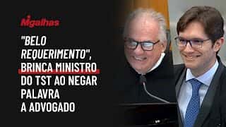 "Belo requerimento", brinca ministro do TST ao negar palavra a advogado