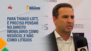 Para Thiago Lott, é preciso pensar no Direito Imobiliário como negócio, e não como litígios