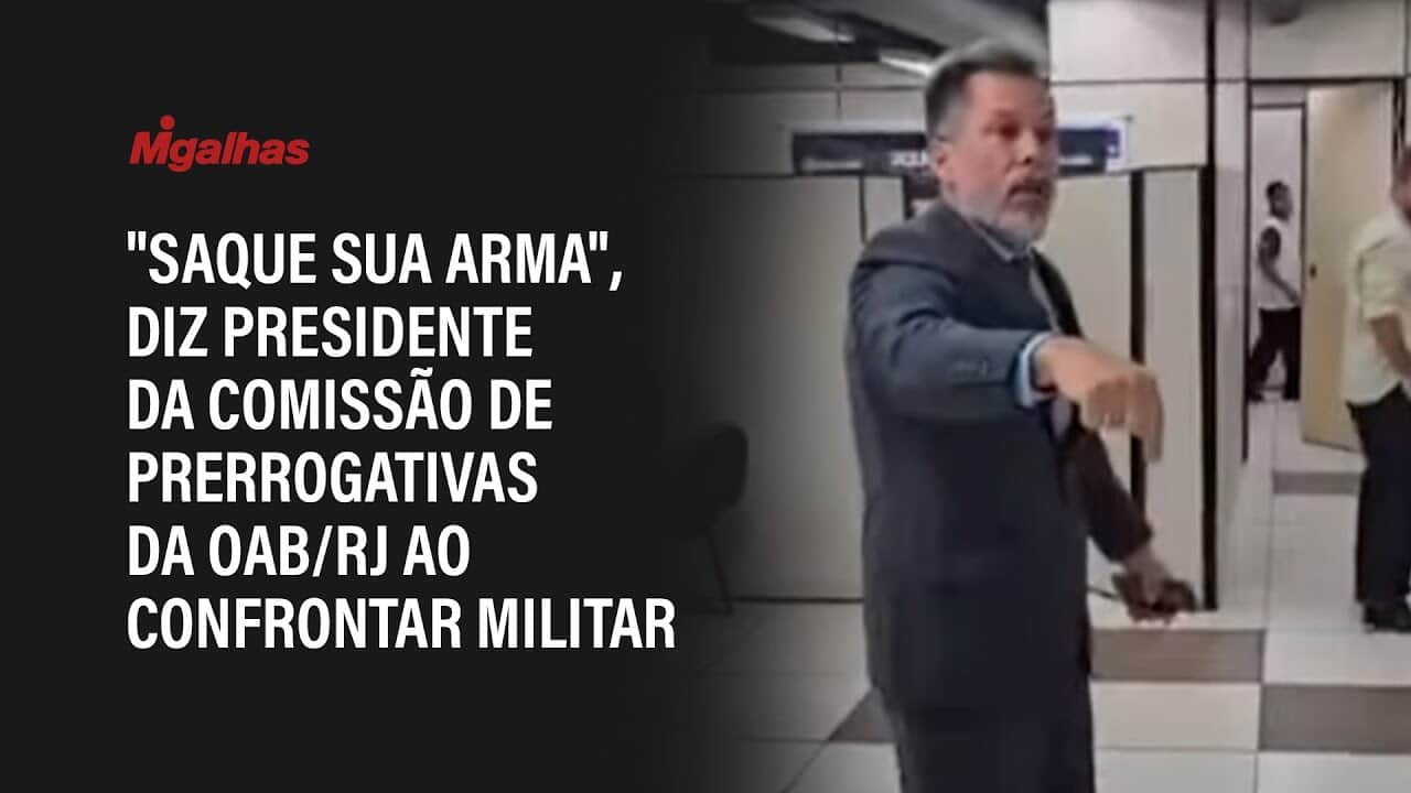 "Saque sua arma", diz presidente da Comissão de Prerrogativas da OAB/RJ ao confrontar militar