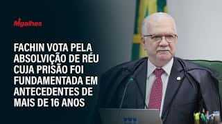 Fachin vota pela absolvição de réu cuja prisão foi fundamentada em antecedentes de mais de 16 anos