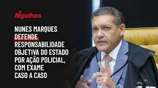 Nunes Marques defende responsabilidade objetiva do Estado por ação policial, com exame caso a caso