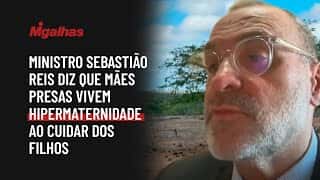 Ministro Sebastião Reis diz que mães presas vivem hipermaternidade ao cuidar dos filhos Ministro Sebastião Reis diz que mães presas vivem hipermaternidade ao cuidar dos filhos