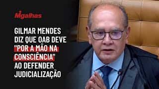Gilmar Mendes diz que OAB deve "por a mão na consciência" ao defender judicialização Gilmar Mendes diz que OAB deve "por a mão na consciência" ao defender judicialização