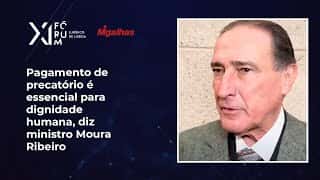 Pagamento de precatório é essencial para dignidade humana, diz ministro Moura Ribeiro