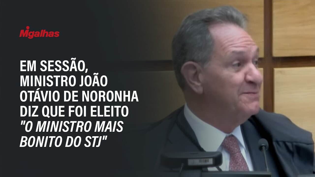 Em sessão, ministro João Otávio de Noronha diz que foi eleito "o ministro mais bonito do STJ"