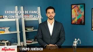 Papo Jurídico - Exoneração de Fiança em contrato de locação