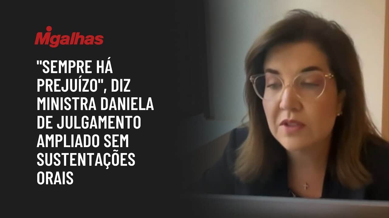 "Sempre há prejuízo", diz ministra Daniela de julgamento ampliado sem sustentações orais
