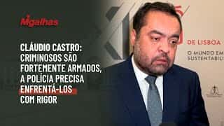 Cláudio Castro: Criminosos são fortemente armados, a polícia precisa enfrentá-los com rigor Cláudio Castro: Criminosos são fortemente armados, a polícia precisa enfrentá-los com rigor