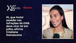 PL que inclui assédio nas infrações da OAB deve virar lei em julho, afirma Cristiane Damasceno PL que inclui assédio nas infrações da OAB deve virar lei em julho, afirma Cristiane Damasceno