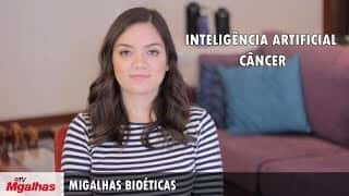 Migalhas Bioéticas - Inteligência artificial - Câncer