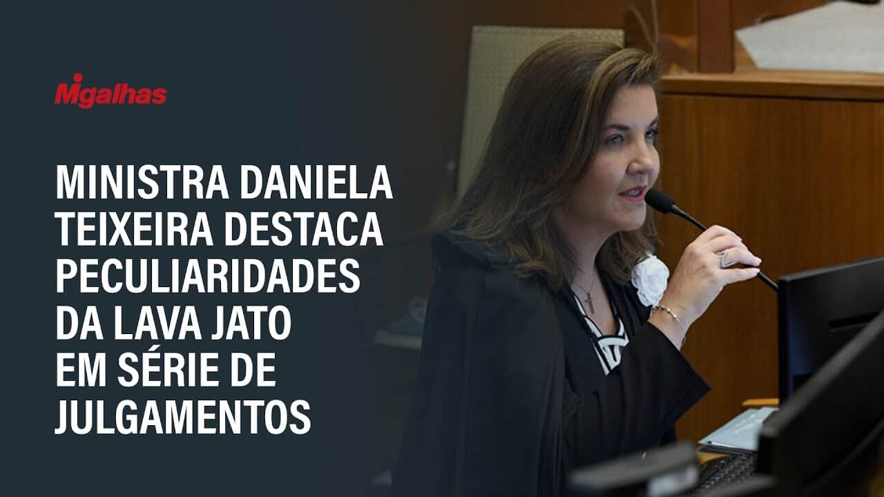 Ministra Daniela Teixeira destaca peculiaridades da Lava Jato em série de julgamentos